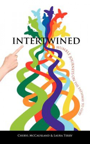 Carte Intertwined: Humble Journeys on the Pathway to God Laura Terry