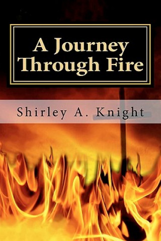 Carte A Journey Through Fire: ALS - Memoir of a Caregiver Shirley A Knight