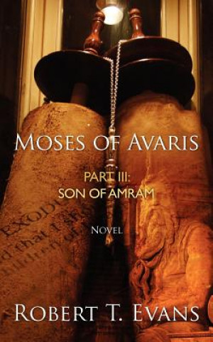 Buch Moses of Avaris: Part III Son of Amram Robert T Evans