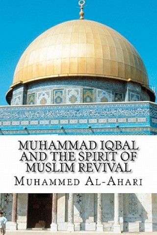 Kniha Muhammad Iqbal and the Spirit of Muslim Revival Muhammed Abdullah Al-Ahari