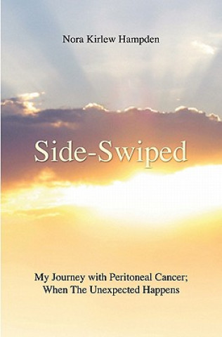 Kniha Side-Swiped: My Journey with Peritoneal Cancer; When the Unexpected Happens Nora Kirlew Hampden