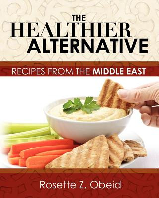 Carte The Healthier Alternative: Recipes from the Middle East Mrs Rosette Z Obeid