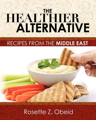 Book The Healthier Alternative: Recipes from the Middle East Mrs Rosette Z Obeid