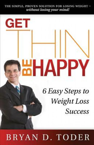 Książka Get Thin-Be Happy: 6 Easy Steps to Weight Loss Success Bryan D Toder