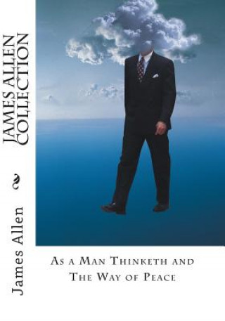 Carte James Allen Collection: As a Man Thinketh and The Way of Peace James Allen