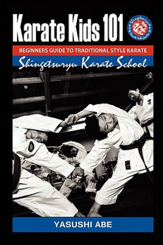 Könyv Karate kids 101 Beginners guide to traditional style karate: How to start traditional style karate Yasushi Abe