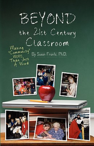 Carte Beyond the 21st Century Classroom: Making Community More Than Just a Word Susan G Frantz Ph D