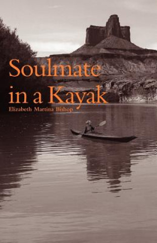 Kniha Soulmate in a Kayak Elizabeth Martina Bishop