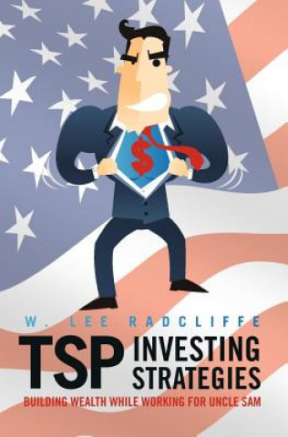 Książka TSP Investing Strategies: Building Wealth While Working for Uncle Sam W Lee Radcliffe