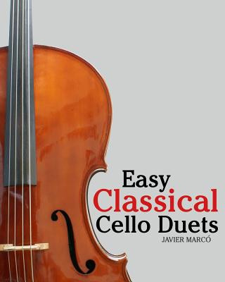 Carte Easy Classical Cello Duets: Featuring Music of Bach, Mozart, Beethoven, Tchaikovsky and Other Composers. Javier Marco