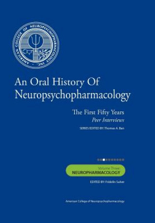 Kniha An Oral History of Neuropsychopharmacology: The First Fifty Years, Peer Interviews: Volume Three: Neuropharmacology Thomas A Ban M D