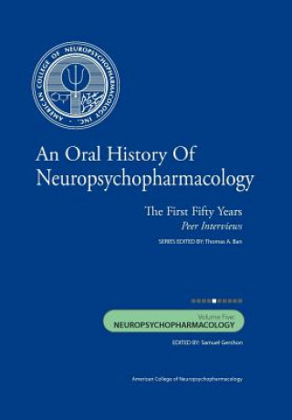 Kniha An Oral History of Neuropsychopharmacology: The First Fifty Years, Peer Interviews: Volume Five: Neuropsychopharmacology Thomas A Ban M D