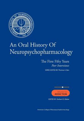 Kniha An Oral History of Neuropsychopharmacology: The First Fifty Years, Peer Interviews: Volume Six: Addiction Thomas A Ban M D