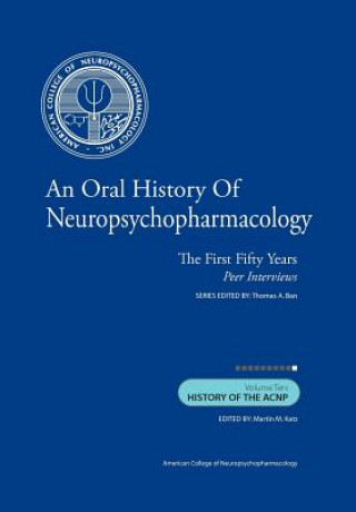 Kniha An Oral History of Neuropsychopharmacology: The First Fifty Years, Peer Interviews: Volume Ten: History of the ACNP Thomas A Ban M D