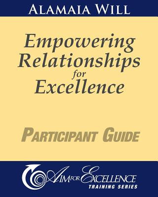 Könyv Empowering Relationships for Excellence Participant Guide Alamaia Will