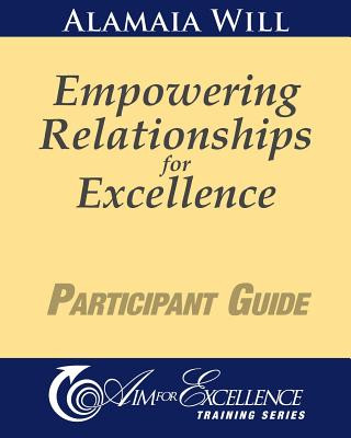 Книга Empowering Relationships for Excellence Participant Guide Alamaia Will