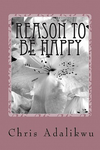 Book Reason To Be Happy: Happiness Dr Chris Adalikwu