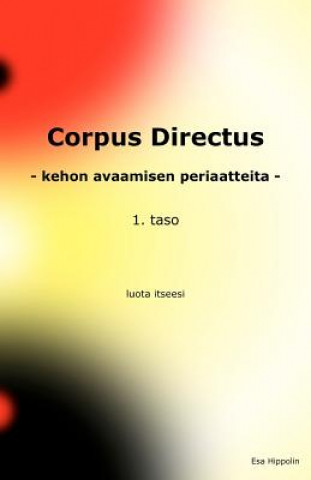 Kniha Corpus Directus: Kehon Avaamisen Periaatteita Esa Hippolin
