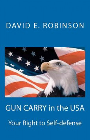 Carte Gun Carry In The USA: Your Right to Self-defense David E Robinson
