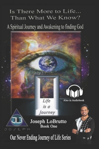 Kniha Is There More to Life Than What We Know?: A Spiritual Journey and Awakening to finding God. Rev Joseph Lobrutto III