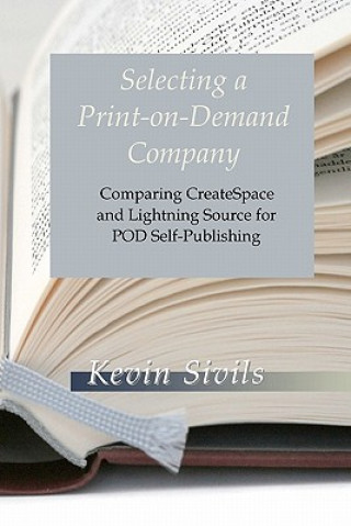 Kniha Selecting a Print-on-Demand Company: Comparing CreateSpace and Lightning Source for POD Self-Publishing Kevin Sivils