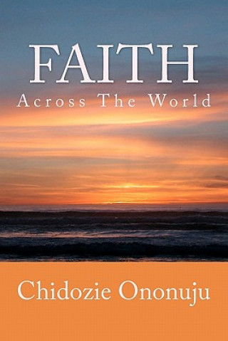 Книга Faith Across The World Dr Chidozie Ononuju