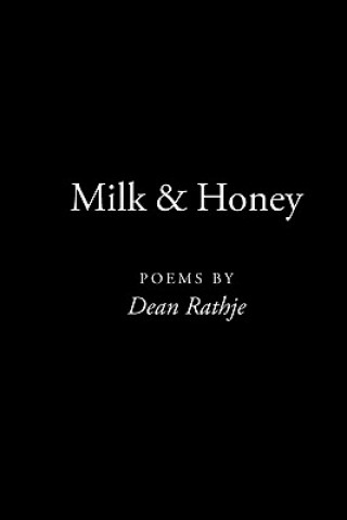 Kniha Milk & Honey: poems by Dean Rathje Dean Rathje