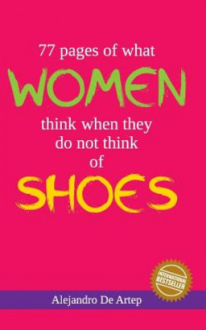 Carte 77 pages of what women think of when they do not think of shoes Alejandro De Artep
