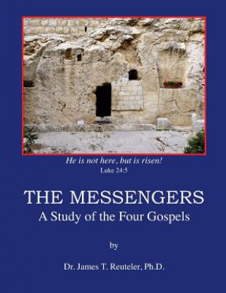 Kniha The Messengers: A Study of the Four Gospels Dr James T Reuteler Ph D