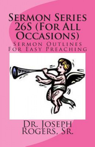 Kniha Sermon Series 26S (For All Occasions): Sermon Outlines For Easy Preaching Sr Dr Joseph R Rogers