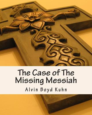 Boek Case of The Missing Messiah Alvin Boyd Kuhn Ph D