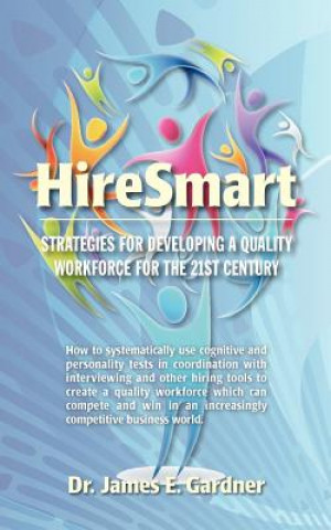 Livre HireSmart: strategies for developing a quality workforce for the 21st century Dr James E Gardner