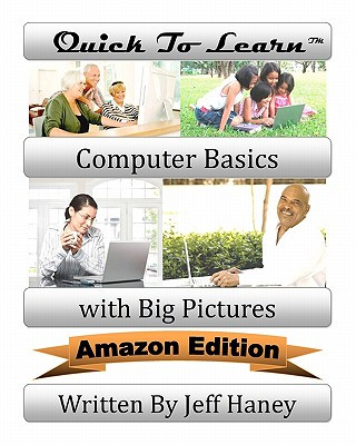 Könyv Quick To Learn Computer Basics with Big Pictures Amazon Edition MR Jeff T Haney
