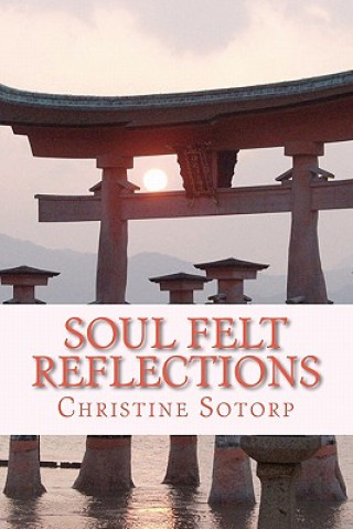 Könyv Soul Felt Reflections: Manifestations of the soul Christine Mary Sotorp