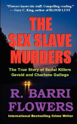 Kniha The Sex Slave Murders: The True Story of Serial Killers Gerald & Charlene Gallego R Barri Flowers