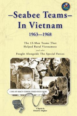 Book Seabee Teams In Vietnam 1963-1968: 13 Man Teams That Helped Rural Vietnamese and who Fought Alongside The Special Forces Thomas A Johnston