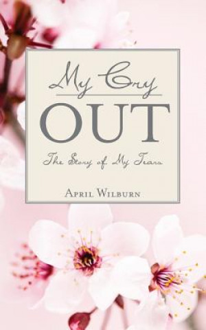 Kniha My Cry Out -The Story of My Tears: Young Urban Authors April Wilburn