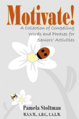 Carte Motivate!: A Collection of Compelling Words and Phrases for Senior Activities MS Pamela Stoltman
