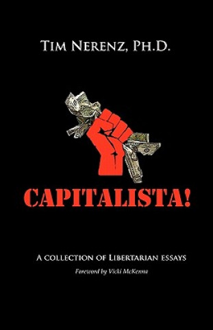 Kniha Capitalista!: A Collection of Libertarian Essays Ph D Tim Nerenz