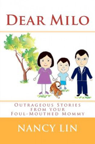 Könyv Dear Milo: Outrageous Stories From Your Foul-Mouthed Mommy Nancy Lin