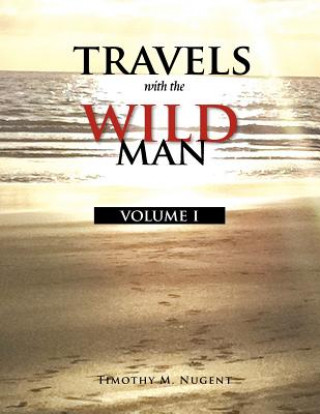 Carte Travels with the Wild Man Volume I Timothy M Nugent