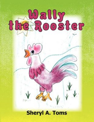 Knjiga Wally the Rooster Sheryl Toms