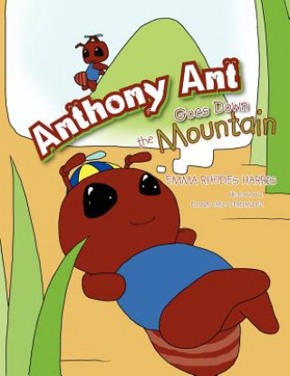 Könyv Anthony Ant Goes Down the Mountain Emma Rhodes Harris