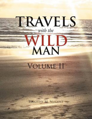 Book Travels with the Wild Man Volume II Timothy M Nugent