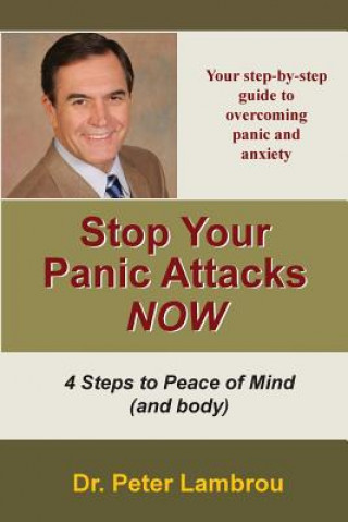Könyv Stop Your Panic Attacks Now: Your Step-by-Step Guide to Feeling Relaxed and Calm Peter Lambrou Ph D