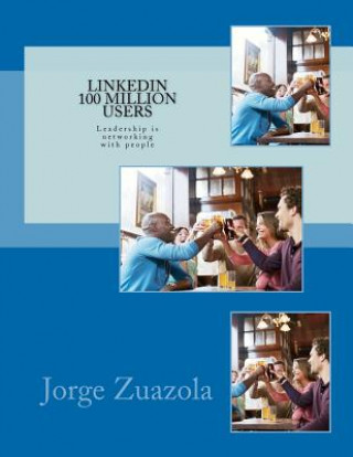 Kniha Linkedin 100 million users: Leadership is networking with people MR Jorge Zuazola