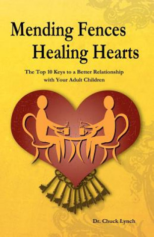 Kniha Mending Fences Healing Hearts: The Top 10 Keys to a Better Relationship with Your Adult Children Chuck Lynch