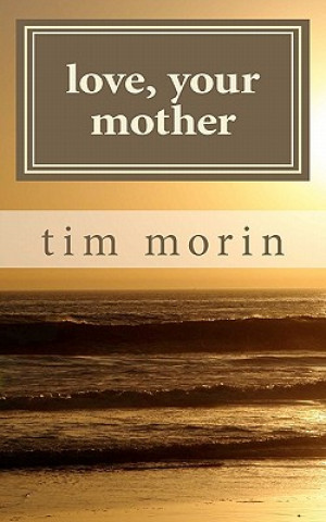 Carte Love, Your Mother: A Little Love Story Tim Morin
