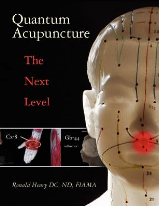 Kniha Quantum Acupuncture: - The Next Level Ronald Henry DC Nd Fiama