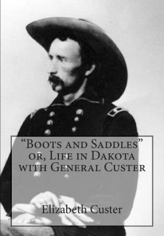 Książka "Boots and Saddles" or, Life in Dakota with General Custer Elizabeth Bacon Custer